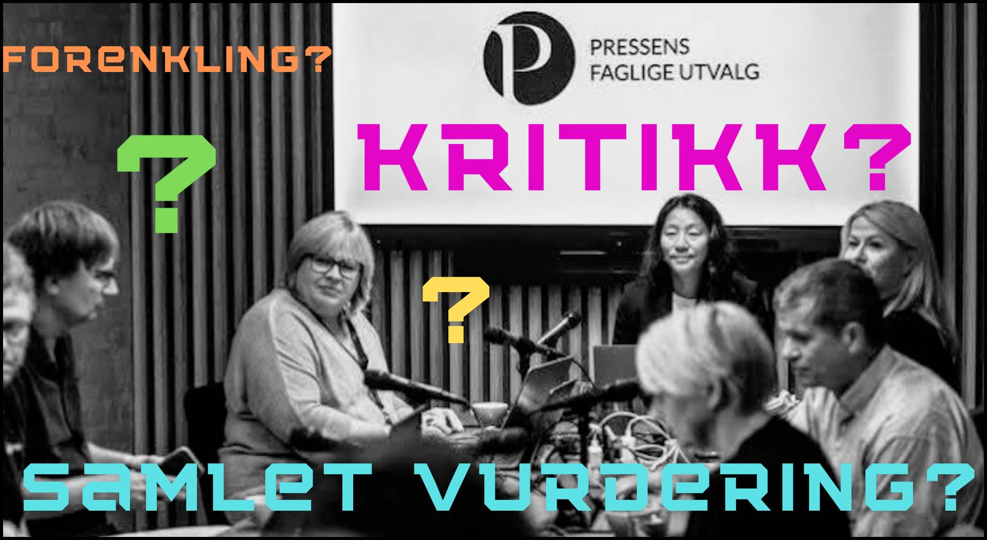 Mennesker rundt et bord med mikrofoner på. På bildet er det grafikk med spørsmålstegn og ordene forenkling, kritikk og samlet vurdering i neonfarger og spørsmålstegn bak.