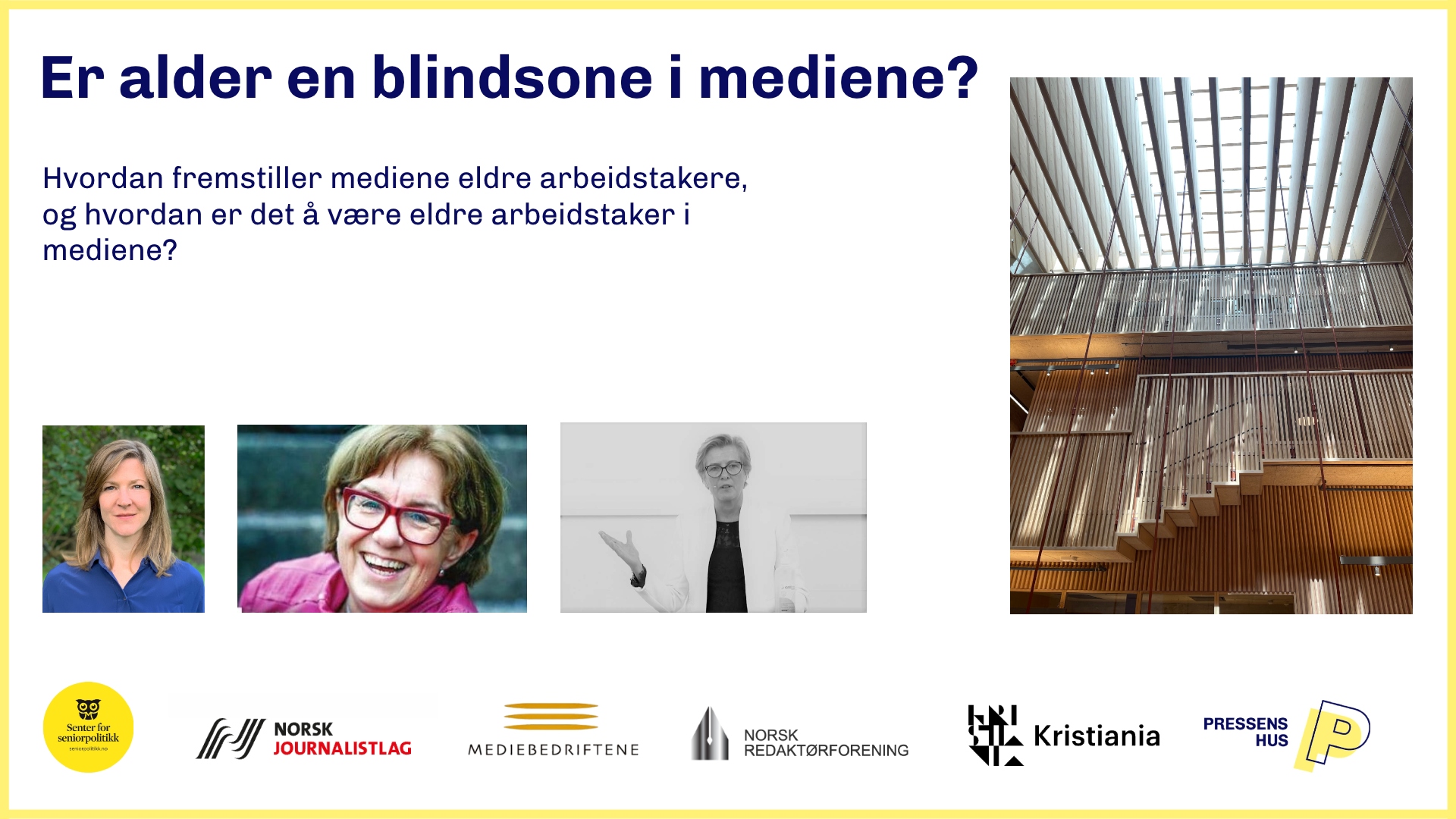 Kollasj med påskriften "Er alder en blindsone i mediene? Hvordan fremstiller mediene eldre arbeidstakere, og hvordan er det å være eldre arbeidstaker i mediene?" og bilder av Nanna Fredheim, Mette Bugge og Kari Østhus. I tillegg er det bilde av interiør fra Pressens hus og flere logoer.