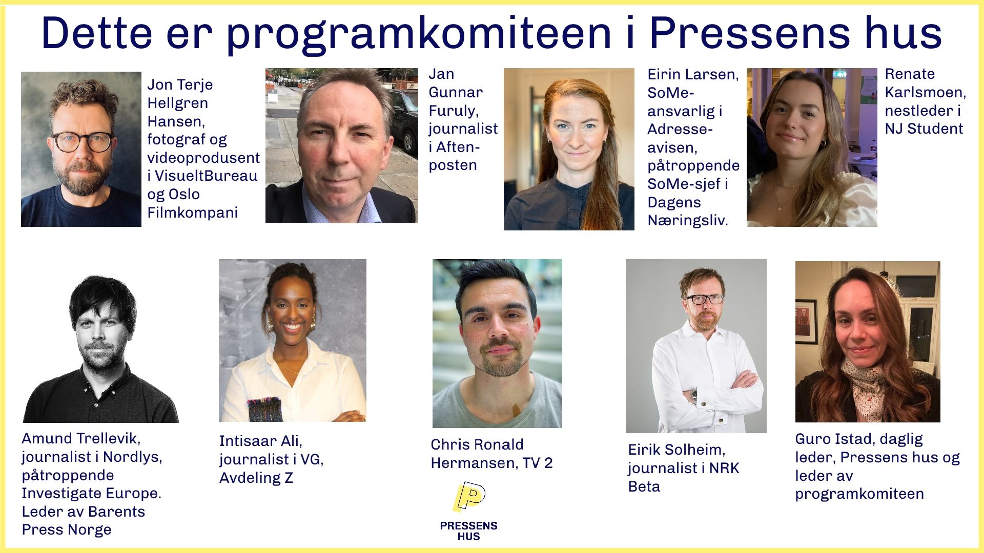 Kollasj med portretter av programkomiteen i Pressens hus: Jon Terje Hellegren Hansen, Jan Gunnar Furuly, Eirin Larsen, Renate Karlsmoen, Amund Trellevik, Intisaar Ali, Chris Ronald Hermansen, Eirik Solheim, Guro Istad