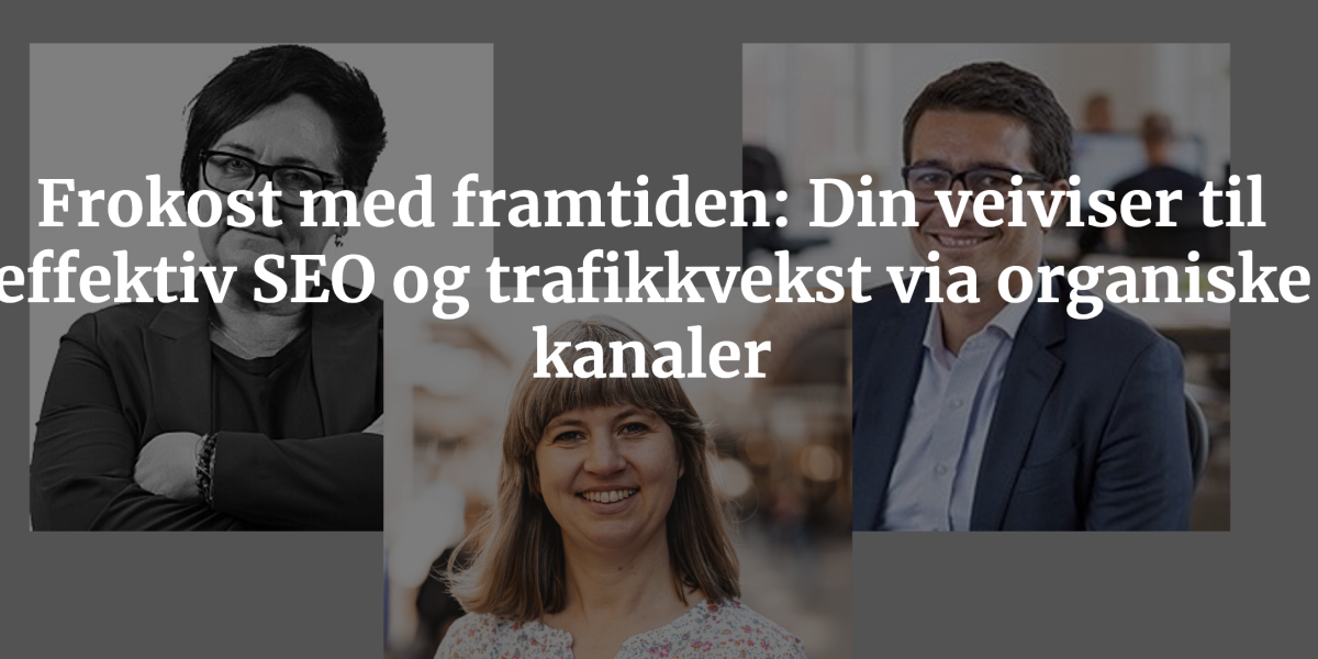 Frokostmøte om SEO – kunnskap og erfaringer Dato: